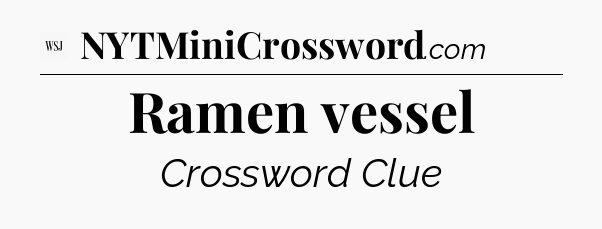 Ramen vessel - WSJ Crossword