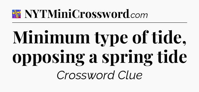 Minimum type of tide, opposing a spring tide Codycross