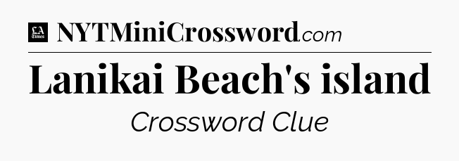 Lanikai Beach's island - LA Times Crossword