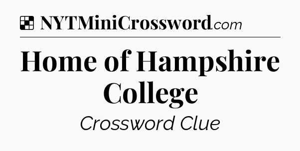 Solution: Home of Hampshire College - NYT Crossword