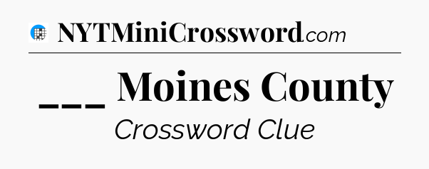 ___ Moines County Crossword Clue