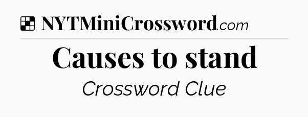 Solution: Causes to stand - NYT Crossword