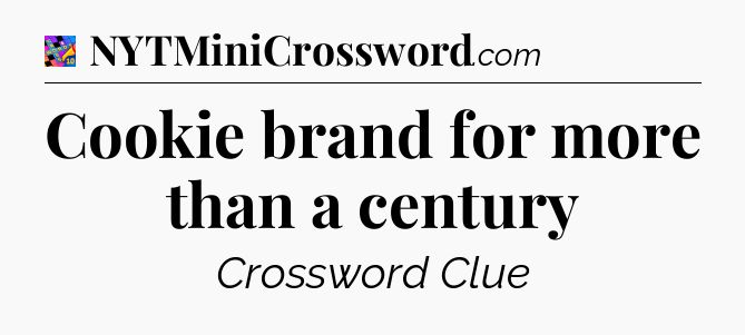 Cookie brand for more than a century Crossword Clue