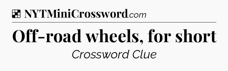 Solution: Off-road wheels, for short - NYT Crossword