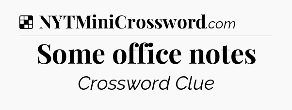 Solution: Some office notes - NYT Crossword