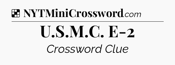 Solution: U.S.M.C. E-2 - NYT Crossword
