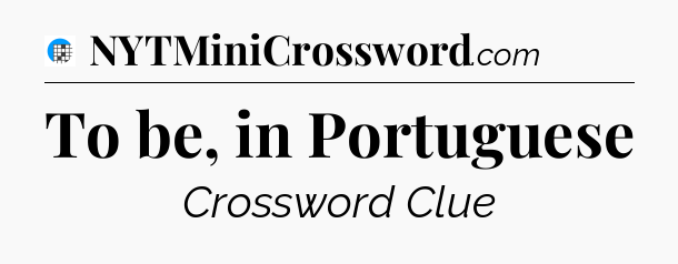 To be, in Portuguese Crossword Clue