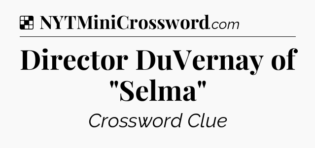 Solution: Director DuVernay of 