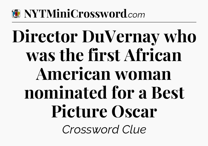 Director DuVernay who was the first African American woman nominated for a Best Picture Oscar Crossword Clue