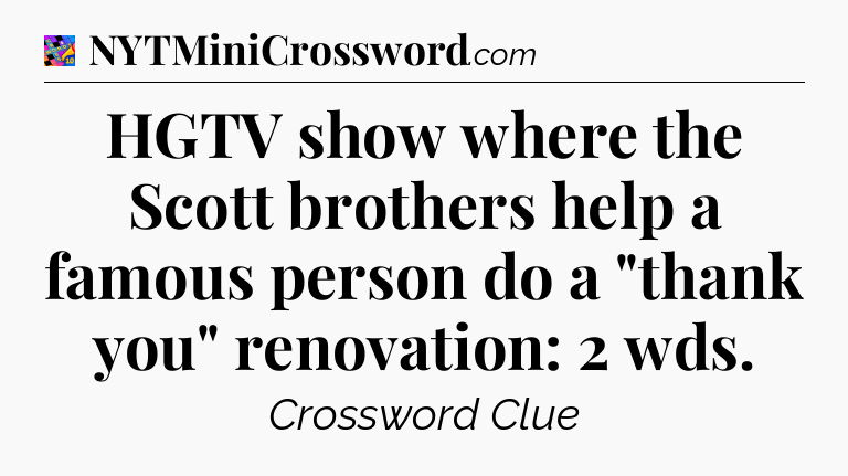 HGTV show where the Scott brothers help a famous person do a 