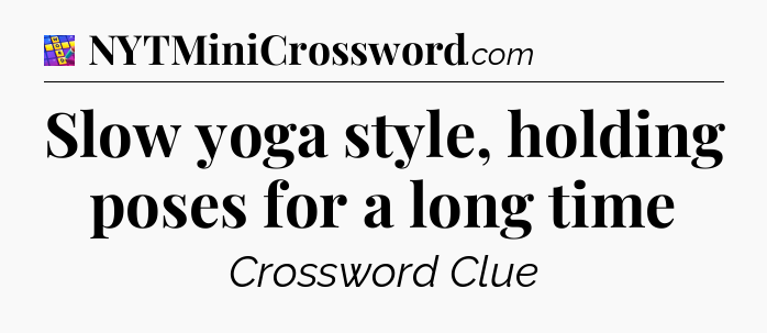 Slow yoga style, holding poses for a long time Codycross