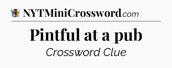 Pintful at a pub Crossword Clue