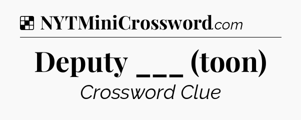 Solution: Deputy ___ (toon) - NYT Crossword