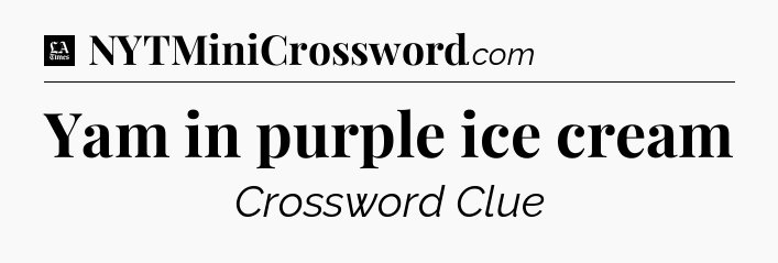 Yam in purple ice cream - LA Times Crossword
