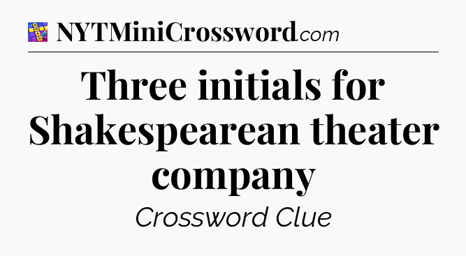 Three initials for Shakespearean theater company Codycross
