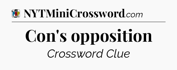 Con's opposition Crossword Clue