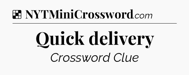 Solution: Quick delivery - NYT Crossword