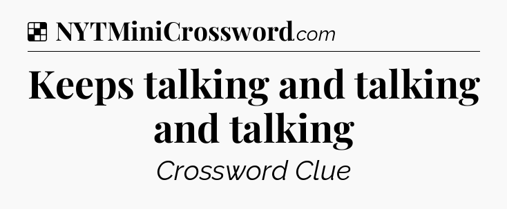 Keeps talking and talking and talking NYT Crossword