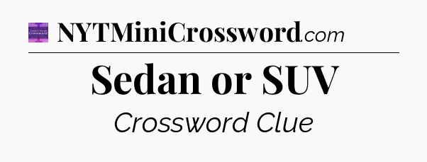 Sedan or SUV - Thomas Joseph Crossword