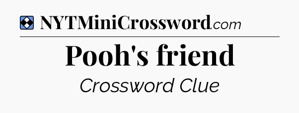 Solution: Pooh's friend - NYT Mini Crossword