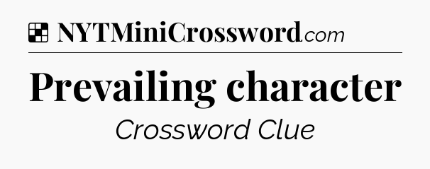 Solution: Prevailing character - NYT Crossword