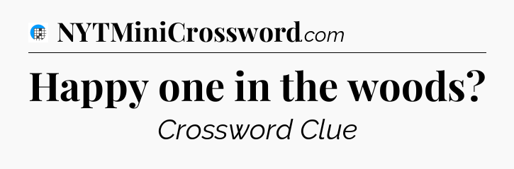 Happy one in the woods Crossword Clue