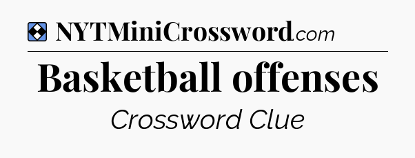 Solution: Basketball offenses - NYT Mini Crossword