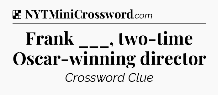 Solution: Frank ___, two-time Oscar-winning director - NYT Crossword