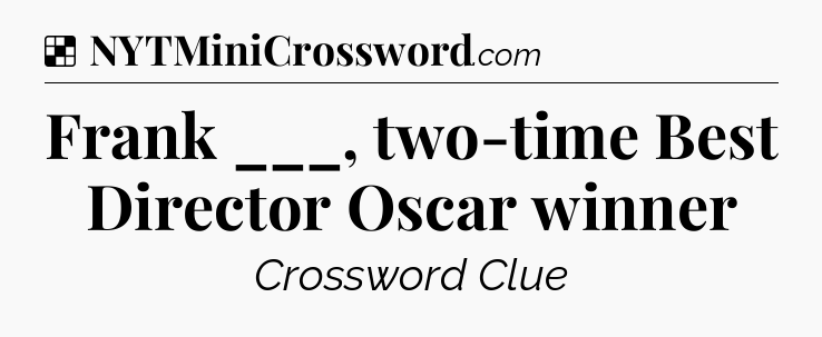Solution: Frank ___, two-time Best Director Oscar winner - NYT Crossword