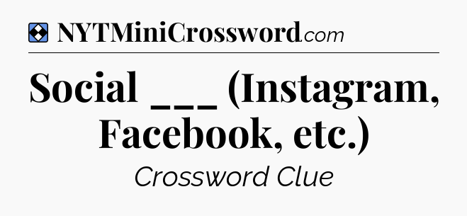 Solution: Social ___ (Instagram, Facebook, etc.) - NYT Mini Crossword