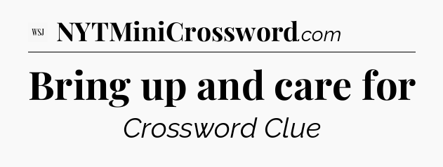 Bring up and care for - WSJ Crossword