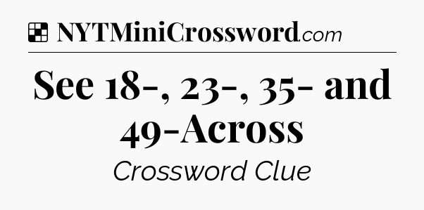 Solution: See 18-, 23-, 35- and 49-Across - NYT Crossword