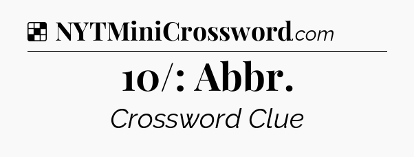 Solution: 10/: Abbr - NYT Crossword