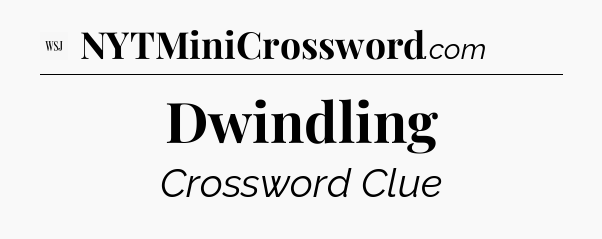 Dwindling - WSJ Crossword