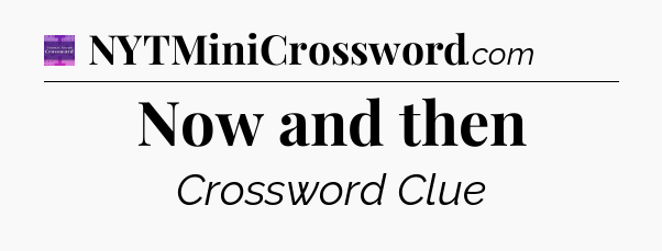 Now and then - Thomas Joseph Crossword