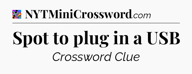 Spot to plug in a USB Crossword Clue