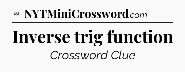 Inverse trig function - WSJ Crossword