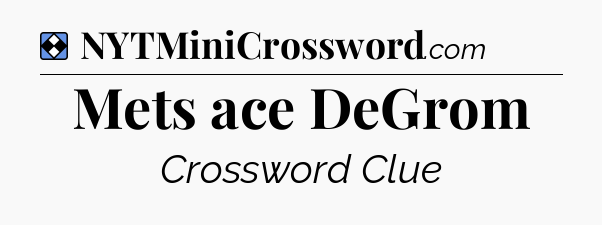 Solution: Mets ace DeGrom - NYT Mini Crossword