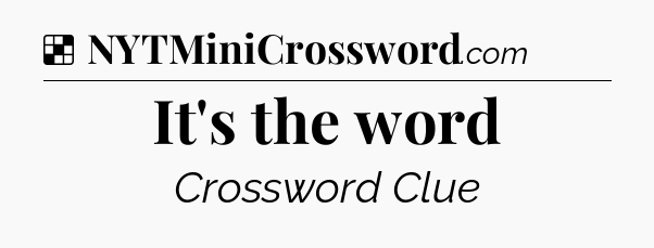 Solution: It's the word - NYT Crossword
