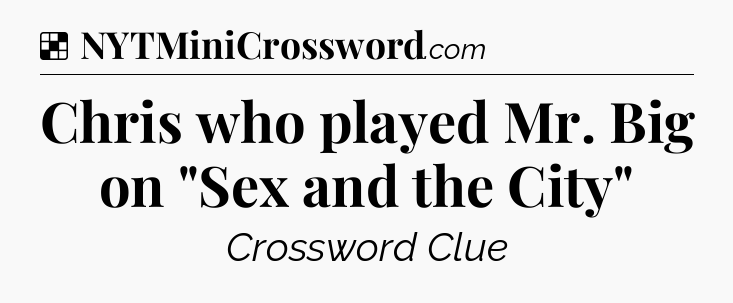 Solution: Chris who played Mr. Big on 