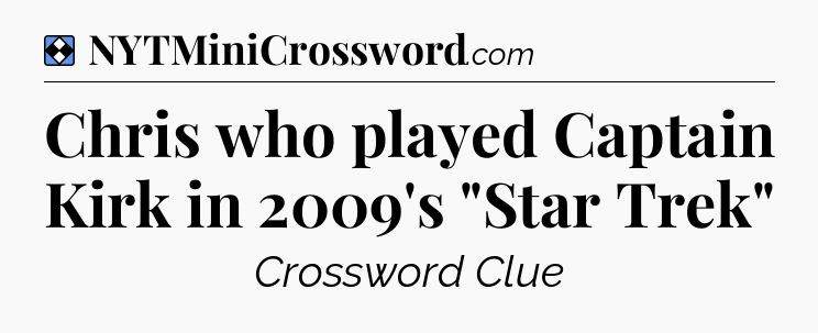 Solution: Chris who played Captain Kirk in 2009's 