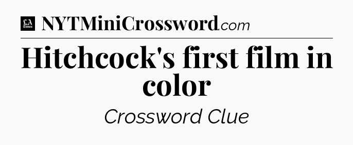 Hitchcock's first film in color - LA Times Crossword