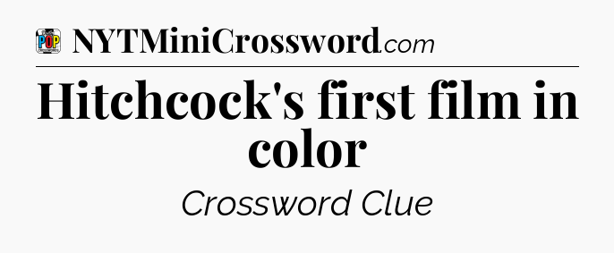 Hitchcock's first film in color Crossword Clue