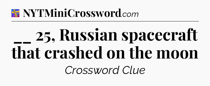 __ 25, Russian spacecraft that crashed on the moon Codycross