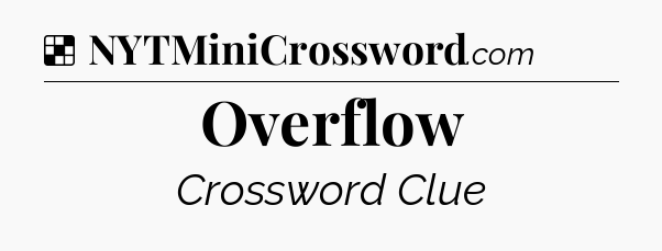 Solution: Overflow - NYT Crossword
