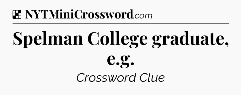 Solution: Spelman College graduate, e.g - NYT Crossword