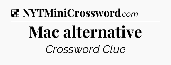 Solution: Mac alternative - NYT Crossword