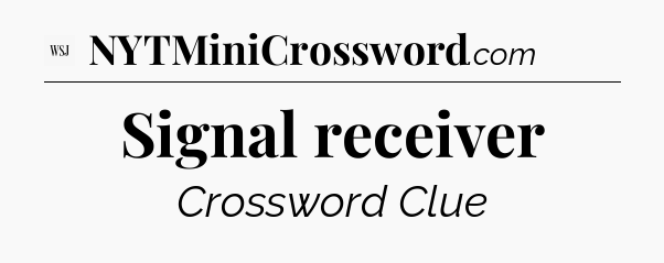 Signal receiver - WSJ Crossword