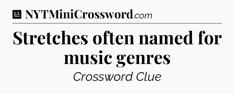 Stretches often named for music genres - LA Times Crossword