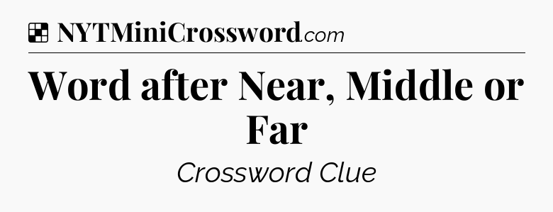 Solution: Word after Near, Middle or Far - NYT Crossword